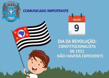 EM RAZÃO DO FERIADO DA REVOLUÇÃO CONSTITUCIONALISTA, NÃO TERÁ EXPEDIENTE NO DIA 9 DE JULHO